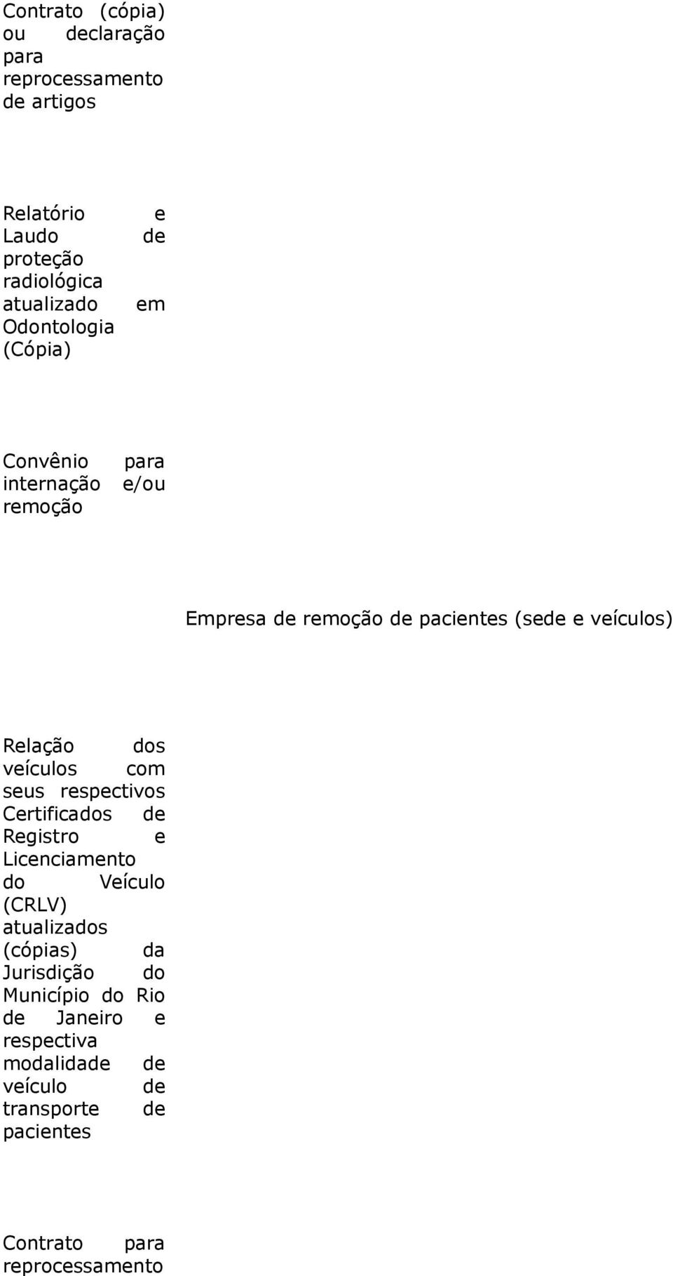 veículos com seus respectivos Certificados de Registro e Licenciamento do Veículo (CRLV) atualizados (cópias) da