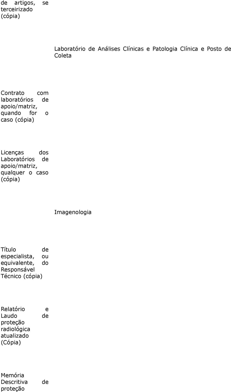 apoio/matriz, qualquer o caso (cópia) Imagenologia Título de especialista, ou equivalente, do