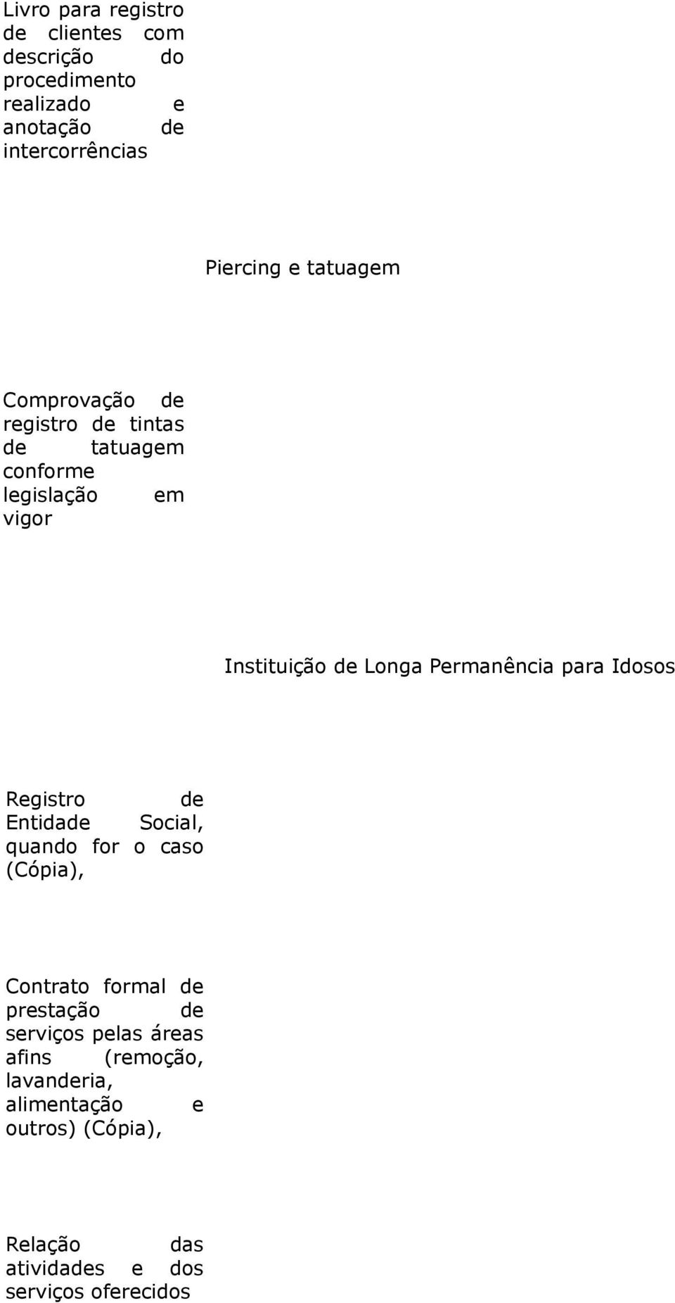 Permanência para Idosos Registro de Entidade Social, quando for o caso (Cópia), Contrato formal de prestação de