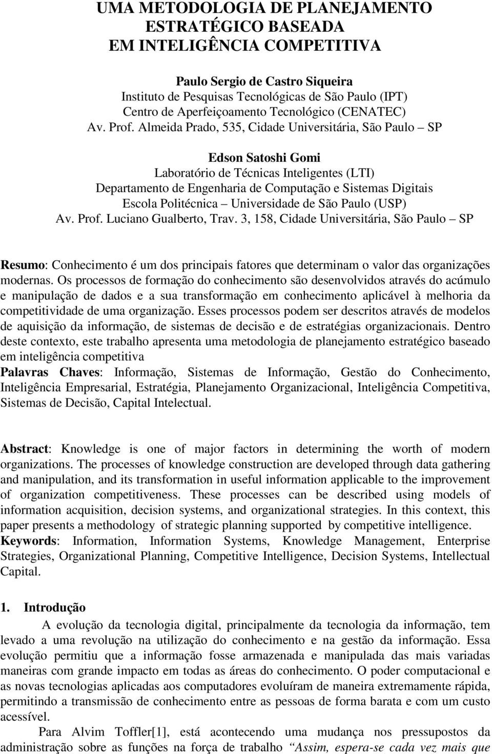 Almeida Prado, 535, Cidade Universitária, São Paulo SP Edson Satoshi Gomi Laboratório de Técnicas Inteligentes (LTI) Departamento de Engenharia de Computação e Sistemas Digitais Escola Politécnica