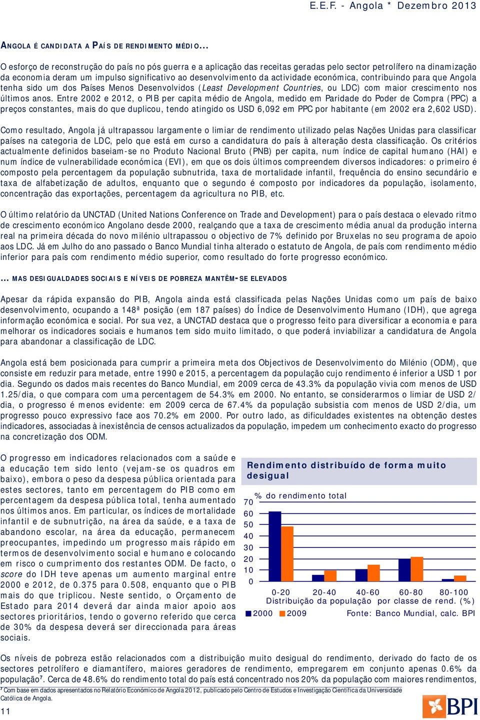 actividade económica, contribuindo para que Angola tenha sido um dos Países Menos Desenvolvidos (Least Development Countries, ou LDC) com maior crescimento nos últimos anos.