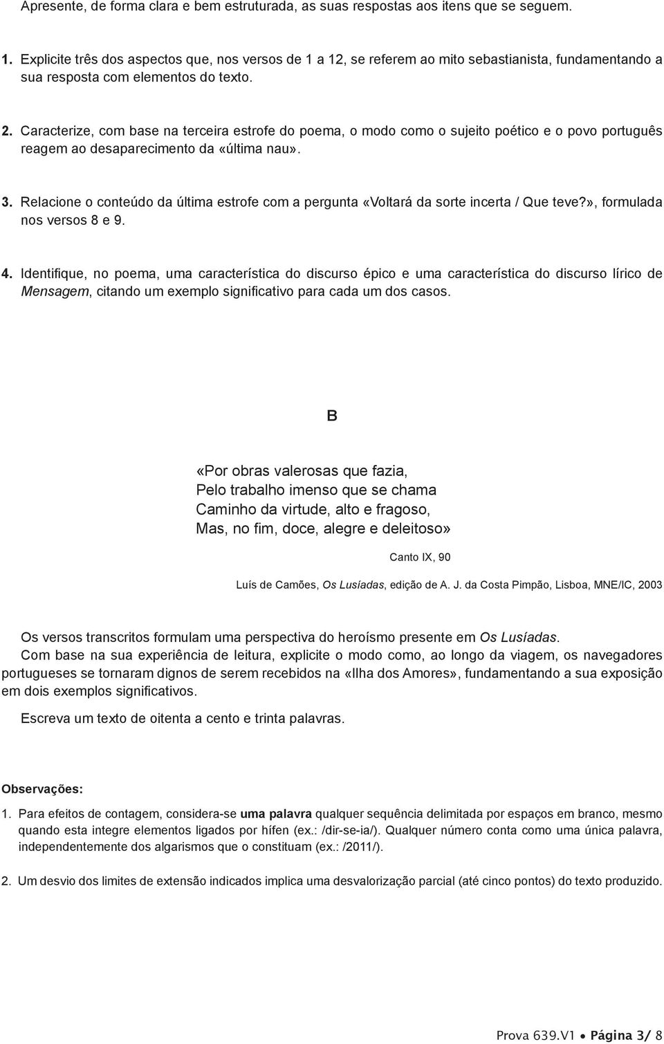 Caracterize, com base na terceira estrofe do poema, o modo como o sujeito poético e o povo português reagem ao desaparecimento da «última nau». 3.