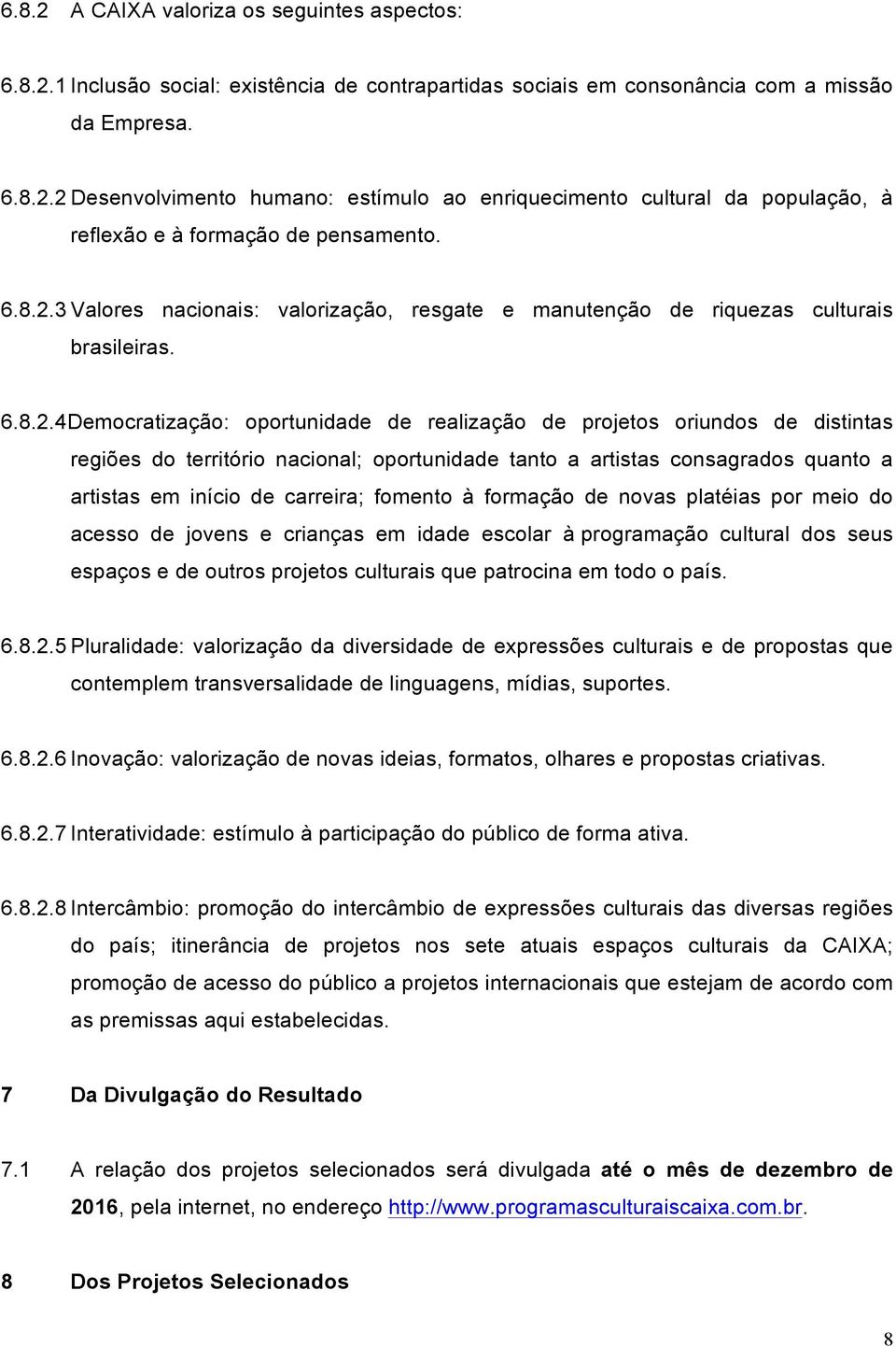 3 Valores nacionais: valorização, resgate e manutenção de riquezas culturais brasileiras.