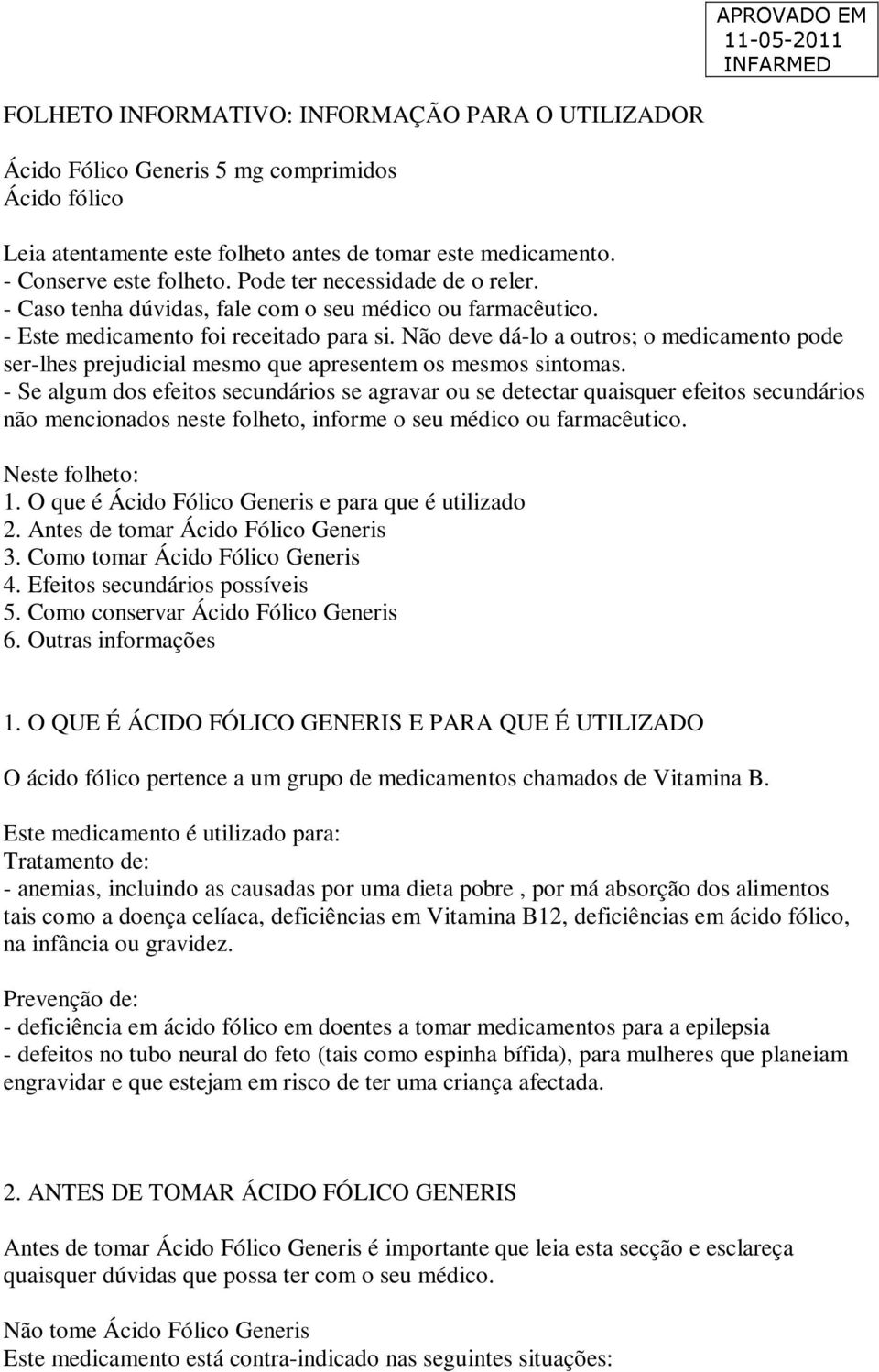 Não deve dá-lo a outros; o medicamento pode ser-lhes prejudicial mesmo que apresentem os mesmos sintomas.