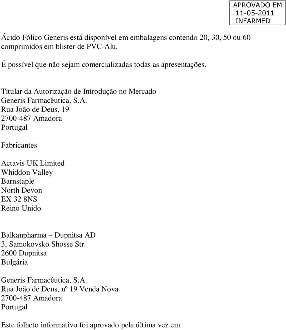 ROVADO EM Titular da Autorização de Introdução no Mercado Generis Farmacêutica, S.A. Rua João de Deus, 19 2700-487 Amadora Portugal Fabricantes Actavis UK