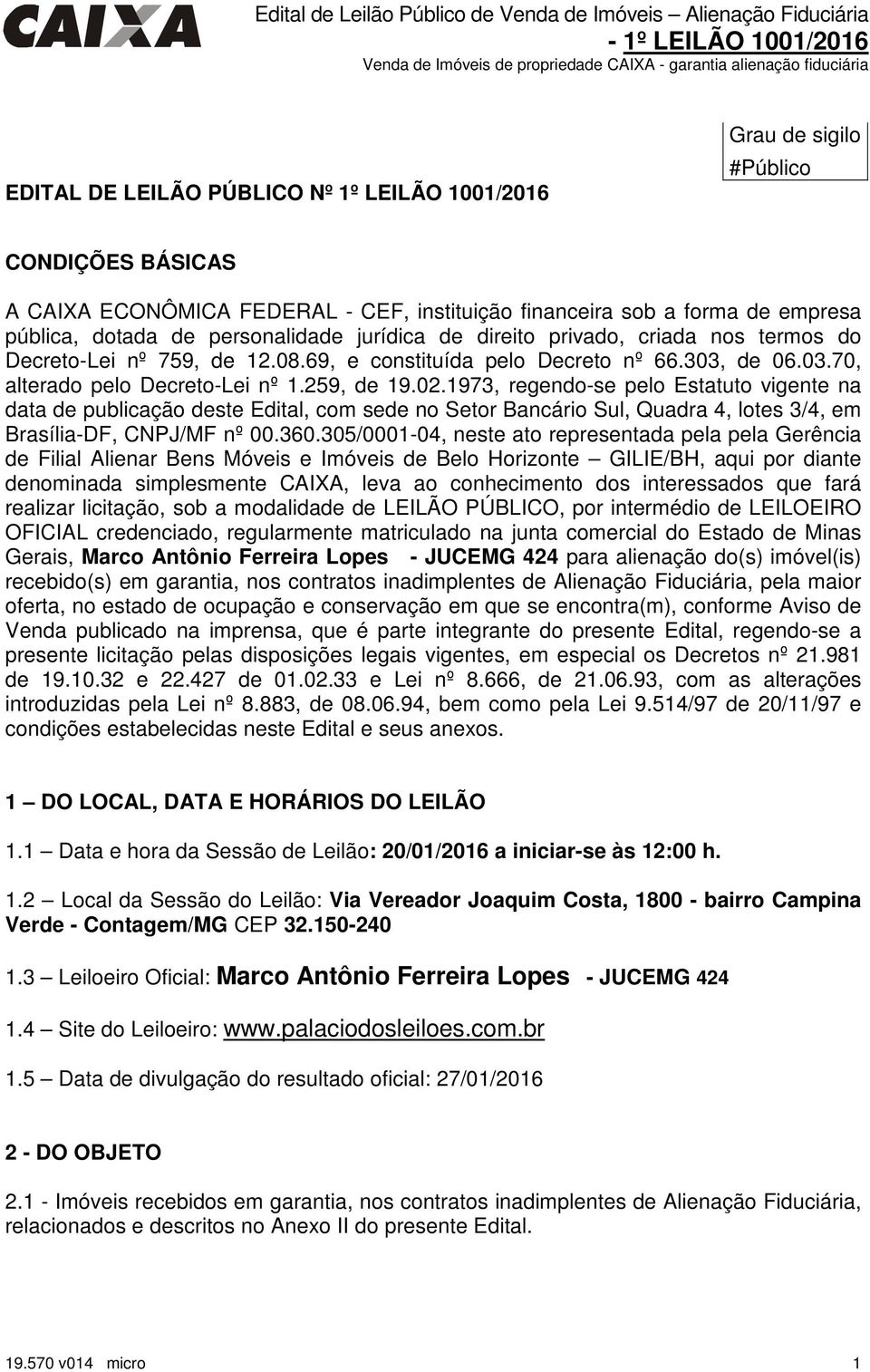 1973, regendo-se pelo Estatuto vigente na data de publicação deste Edital, com sede no Setor Bancário Sul, Quadra 4, lotes 3/4, em Brasília-DF, CNPJ/MF nº 00.360.