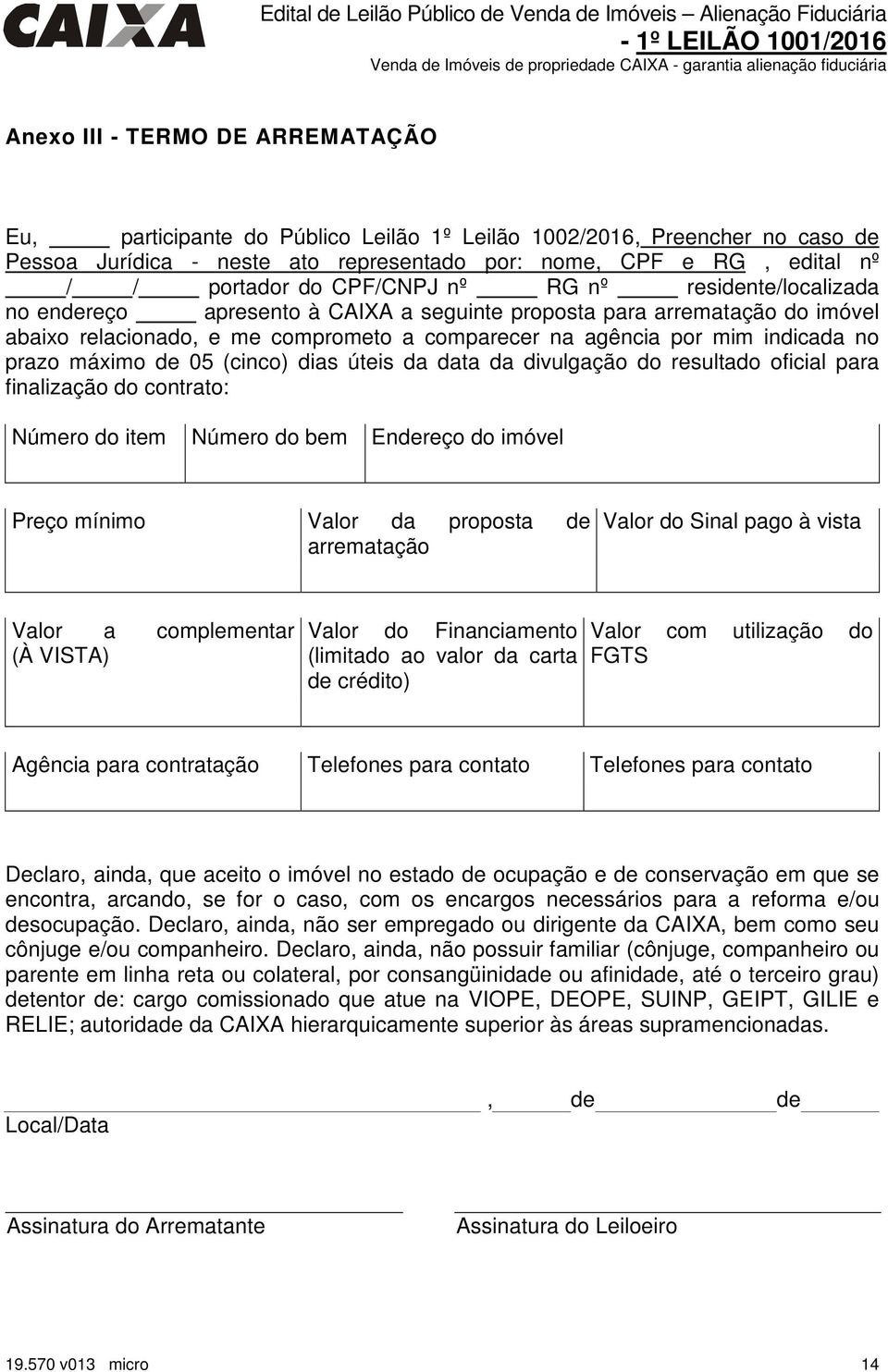 prazo máximo de 05 (cinco) dias úteis da data da divulgação do resultado oficial para finalização do contrato: Número do item Número do bem Endereço do imóvel Preço mínimo Valor da proposta de