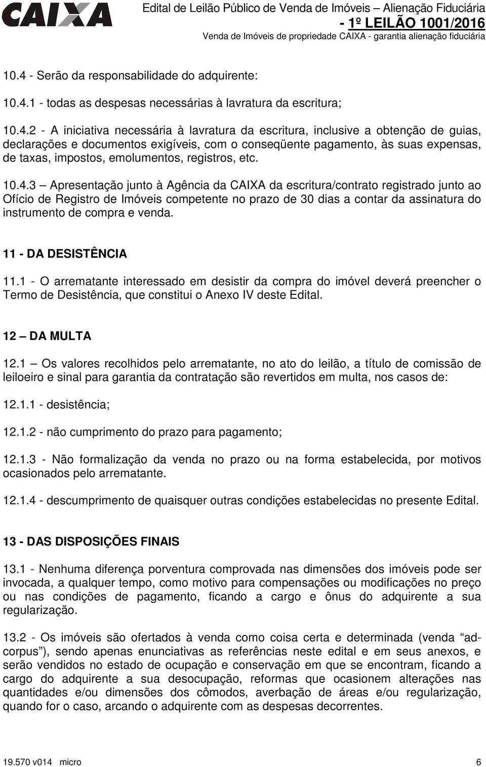 3 Apresentação junto à Agência da CAIXA da escritura/contrato registrado junto ao Ofício de Registro de Imóveis competente no prazo de 30 dias a contar da assinatura do instrumento de compra e venda.