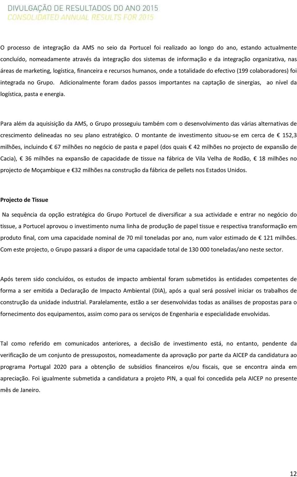 Adicionalmente foram dados passos importantes na captação de sinergias, ao nível da logística, pasta e energia.