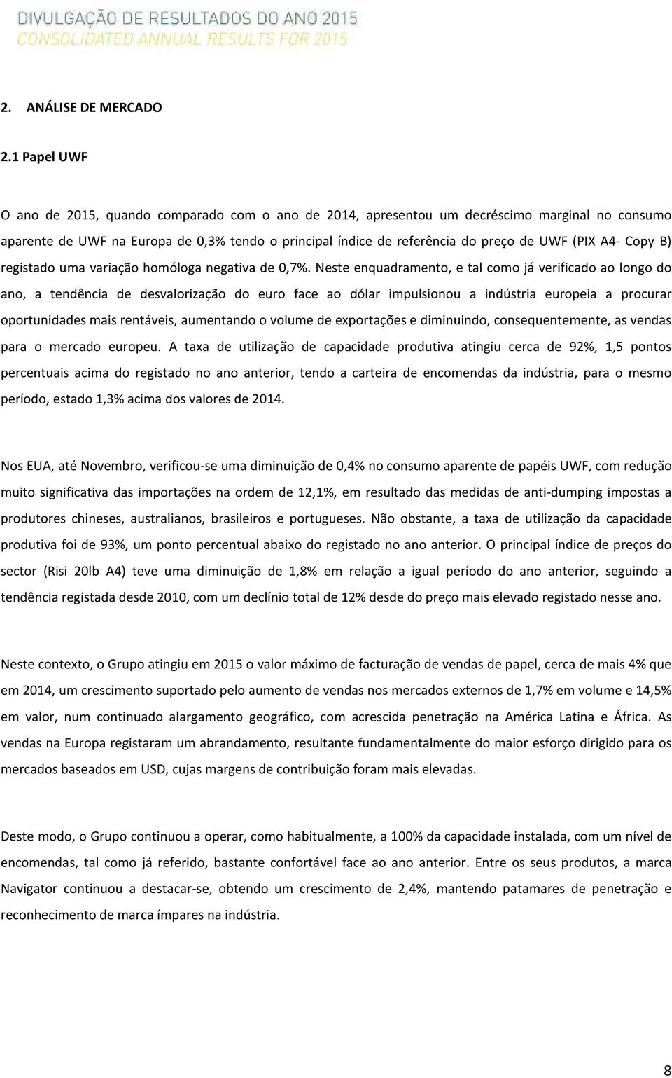 A4- Copy B) registado uma variação homóloga negativa de 0,7%.