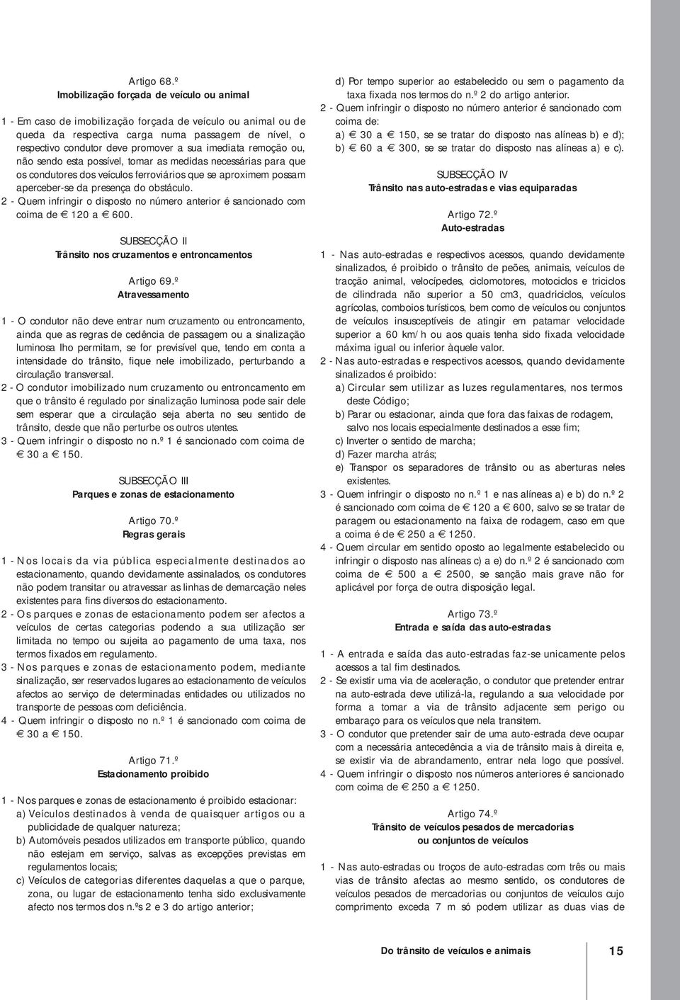 imediata remoção ou, não sendo esta possível, tomar as medidas necessárias para que os condutores dos veículos ferroviários que se aproximem possam aperceber-se da presença do obstáculo.