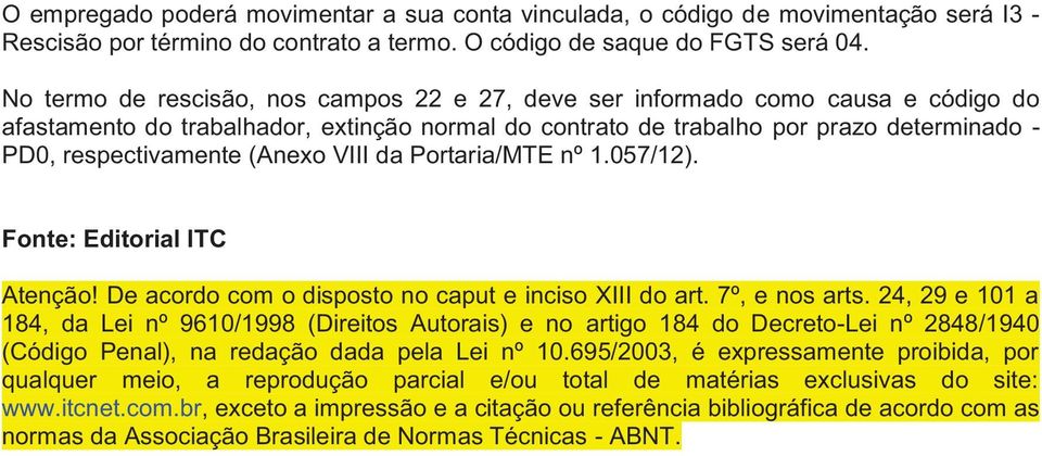 (Anexo VIII da Portaria/MTE nº 1.057/12). Fonte: Editorial ITC Atenção! De acordo com o disposto no caput e inciso XIII do art. 7º, e nos arts.