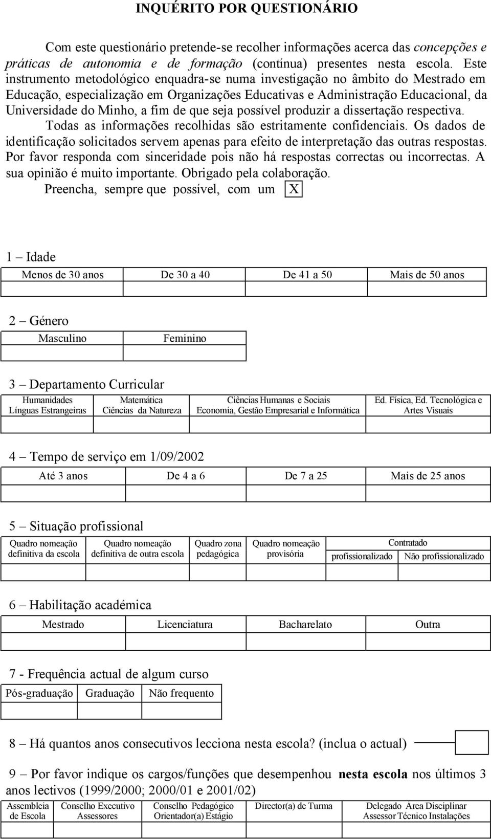 seja possível produzir a dissertação respectiva. Todas as informações recolhidas são estritamente confidenciais.