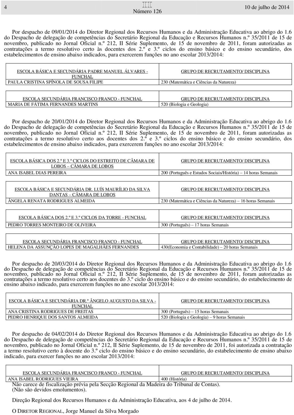 FUNCHAL PAULA CRISTINA SPÍNOLA DE SOUSA FILIPE 230 (Matemática e Ciências da Natureza) ESCOLA SECUNDÁRIA FRANCISCO FRANCO - FUNCHAL MARIA DE FÁTIMA FERNANDES MARTINS 520 (Biologia e Geologia) Por