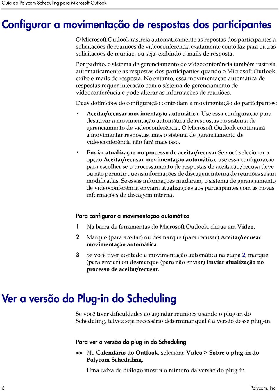 Por padrão, o sistema de gerenciamento de videoconferência também rastreia automaticamente as respostas dos participantes quando o Microsoft Outlook exibe e-mails de resposta.