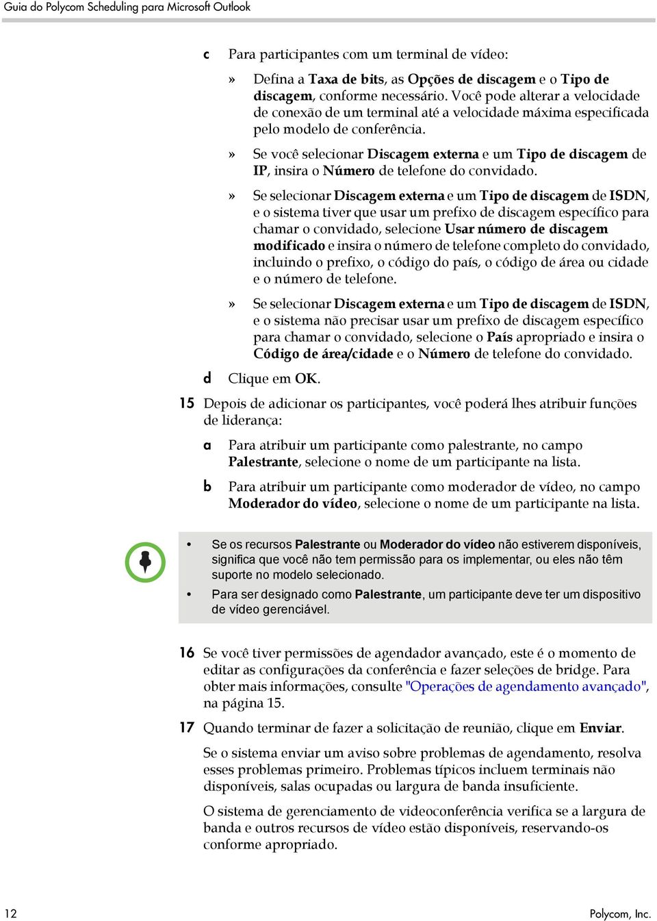 » Se você selecionar Discagem externa e um Tipo de discagem de IP, insira o Número de telefone do convidado.