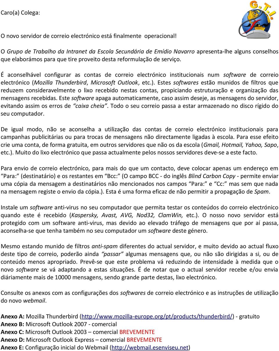 É aconselhável configurar as contas de correio electrónico institucionais num software de correio electrónico (Mozilla Thunderbird, Microsoft Outlook, etc.).