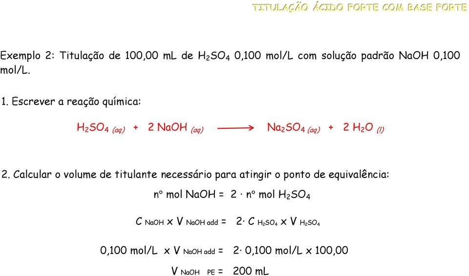 Escrever a reação química: H 2 SO 4 (aq) + 2 NaOH (aq) Na 2 SO 4 (aq) + 2 H 2 O (l) 2.