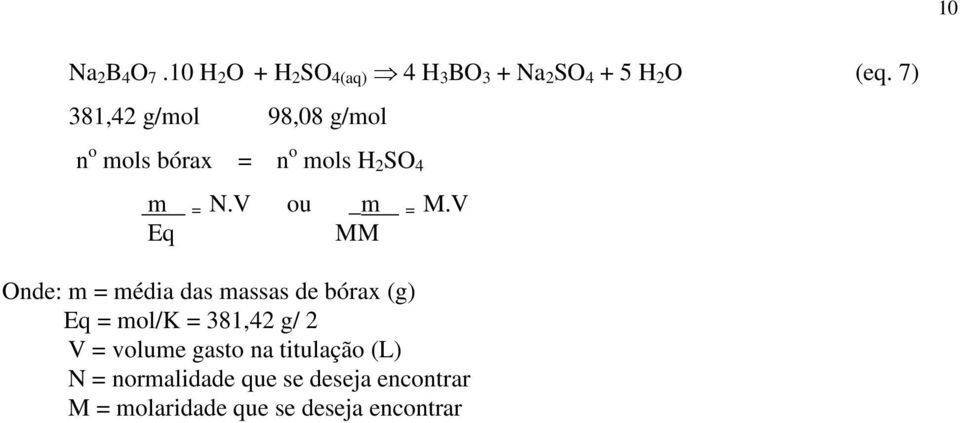 V Eq MM Onde: m = média das massas de bórax (g) Eq = mol/k = 381,42 g/ 2 V = volume