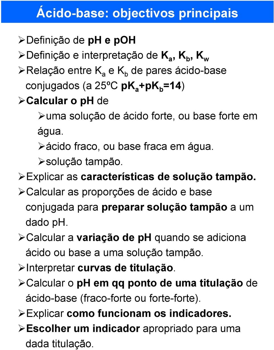 Calcular as proporções de ácido e base conjugada para preparar solução tampão a um dado ph. Calcular a variação de ph quando se adiciona ácido ou base a uma solução tampão.