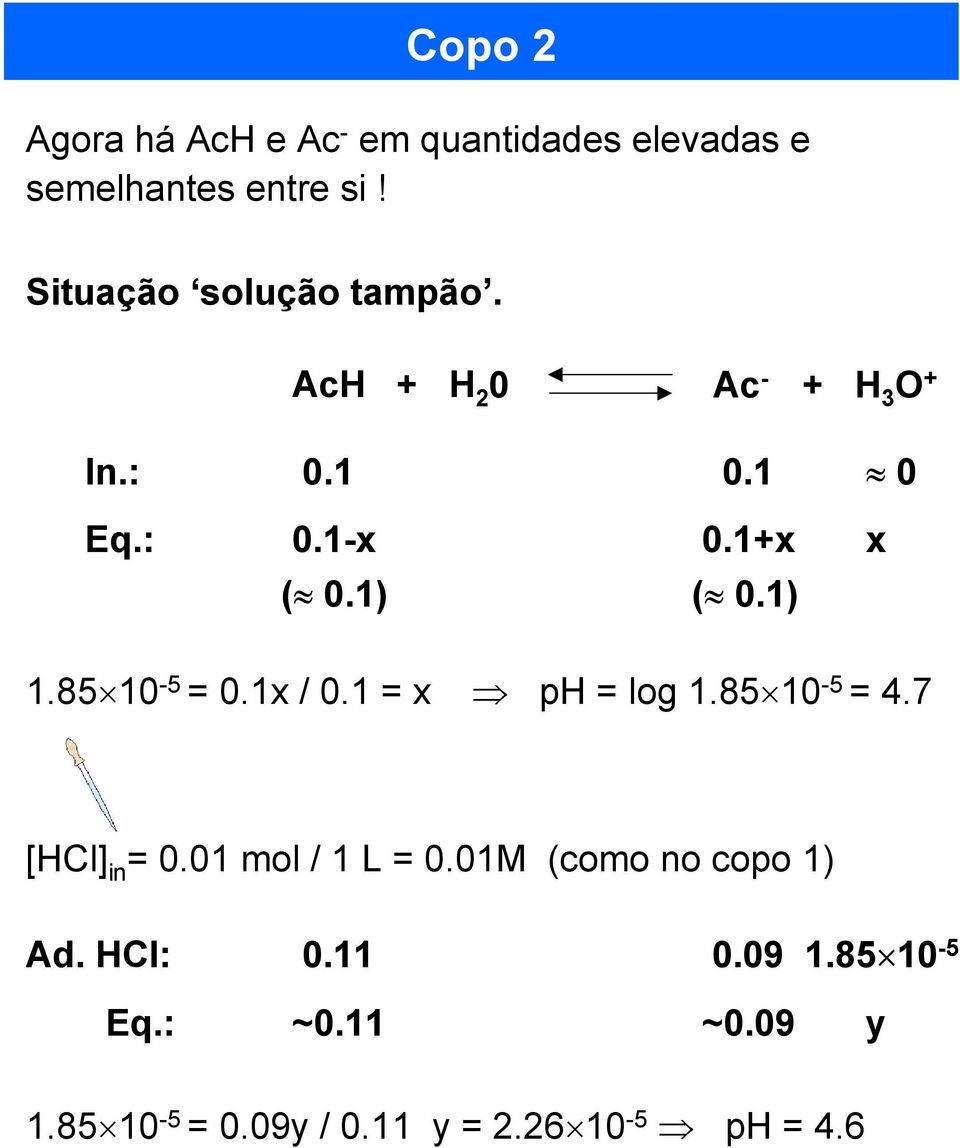 1) 1.85 10-5 = 0.1x / 0.1 = x ph = log 1.85 10-5 = 4.7 [HCl in = 0.01 mol / 1 L = 0.