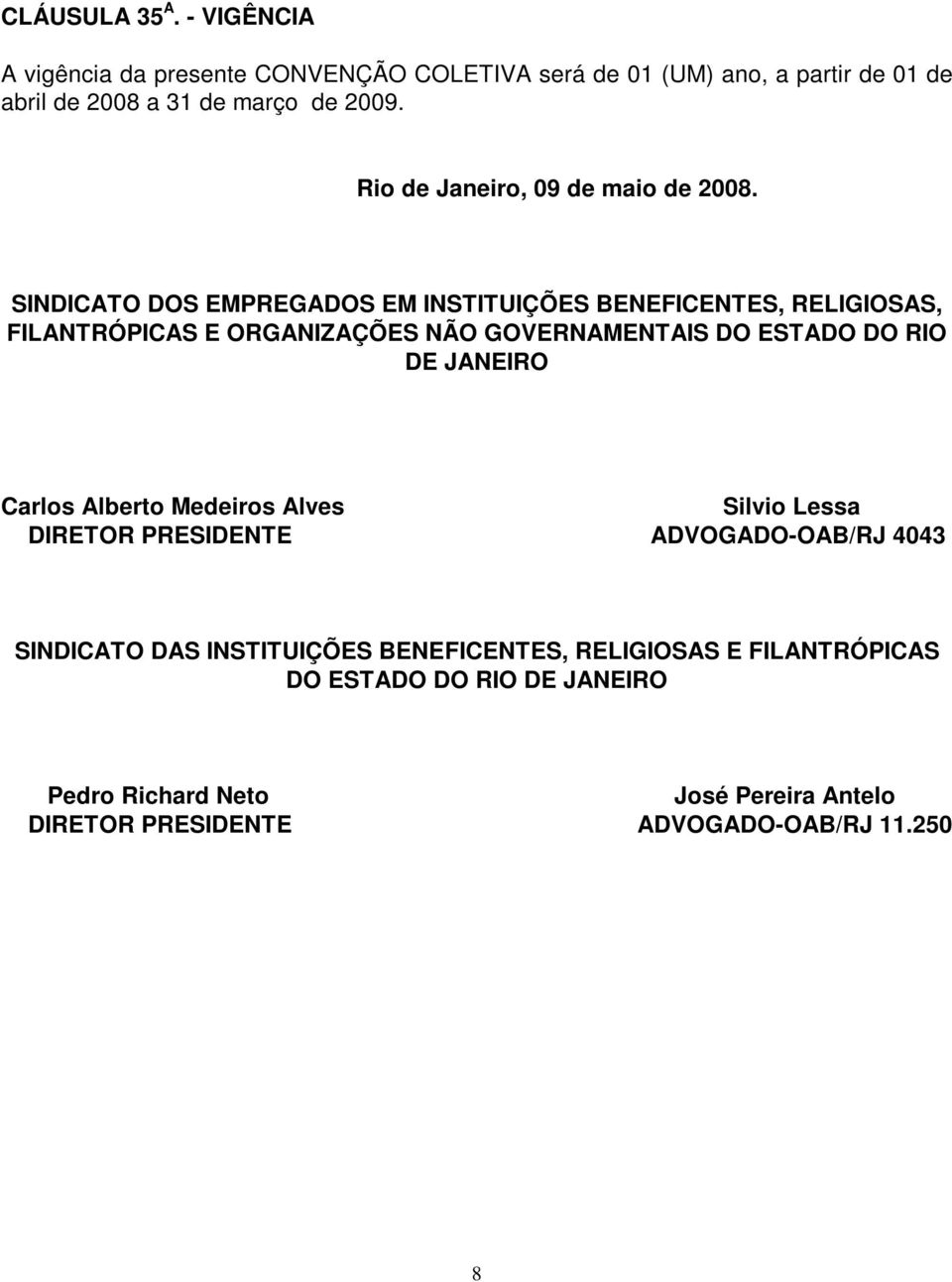 SINDICATO DOS EMPREGADOS EM INSTITUIÇÕES BENEFICENTES, RELIGIOSAS, FILANTRÓPICAS E ORGANIZAÇÕES NÃO GOVERNAMENTAIS DO ESTADO DO RIO DE JANEIRO