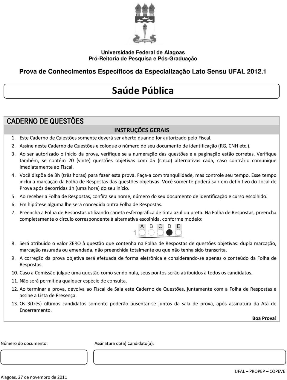 Assine neste Caderno de Questões e coloque o número do seu documento de identificação (RG, CNH etc.). 3.