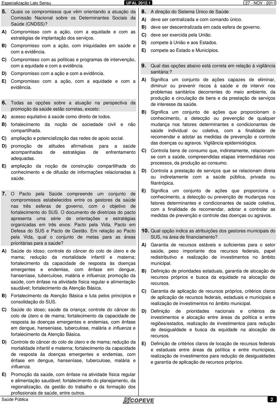 C) Compromisso com as políticas e programas de intervenção, com a equidade e com a evidência. D) Compromisso com a ação e com a evidência. E) Compromisso com a ação, com a equidade e com a evidência.