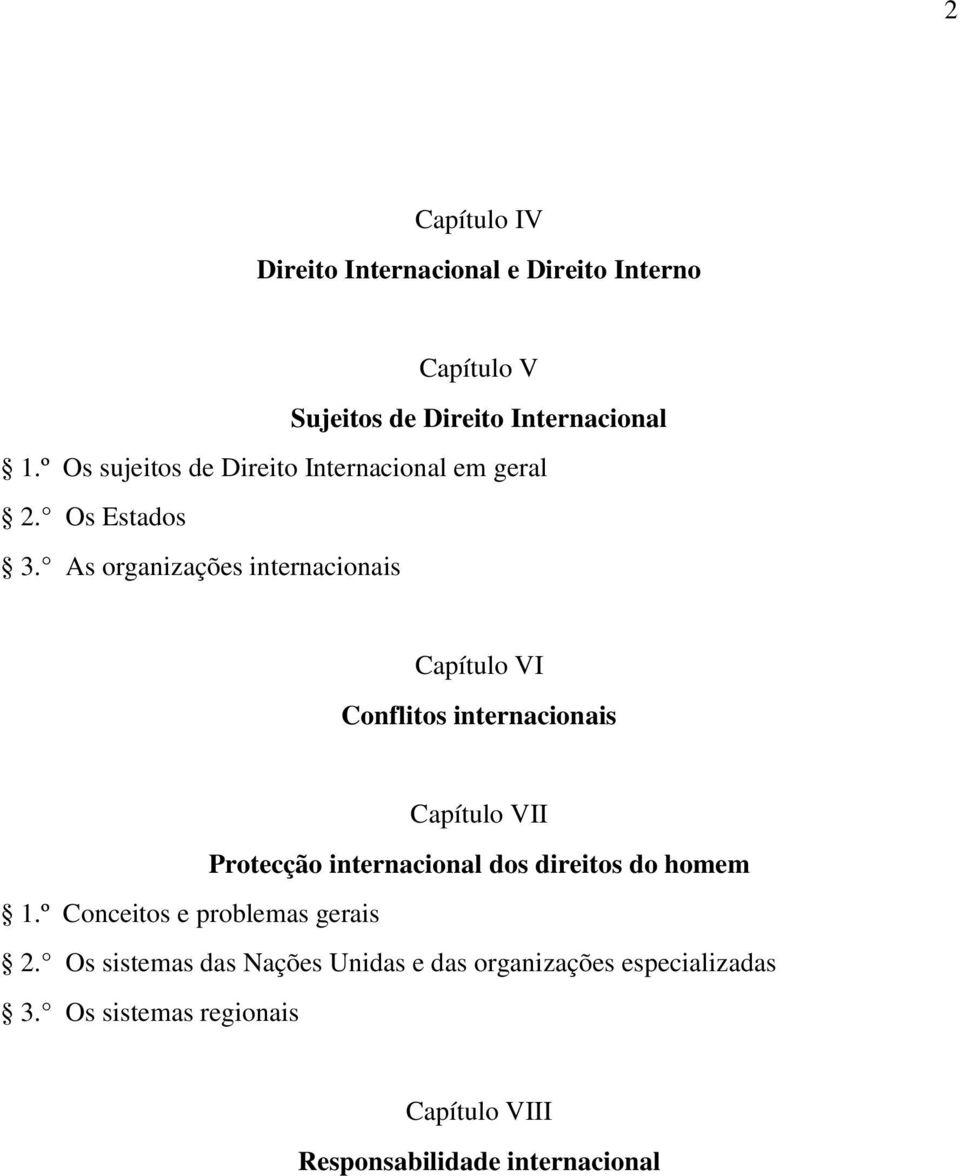 As organizações internacionais Capítulo VI Conflitos internacionais Capítulo VII Protecção internacional dos