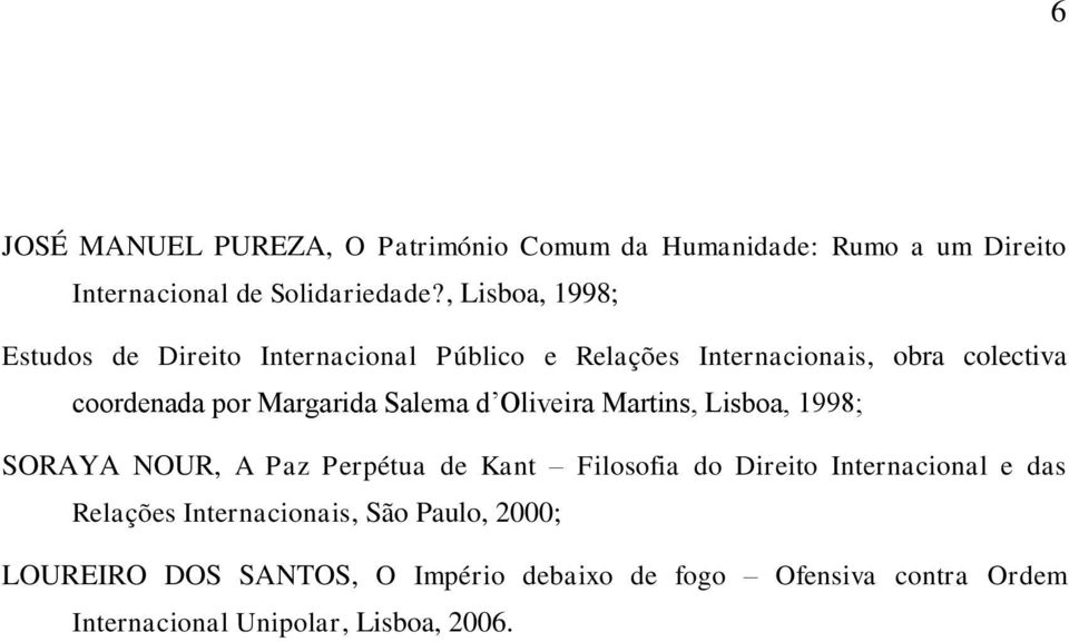 Salema d Oliveira Martins, Lisboa, 1998; SORAYA NOUR, A Paz Perpétua de Kant Filosofia do Direito Internacional e das