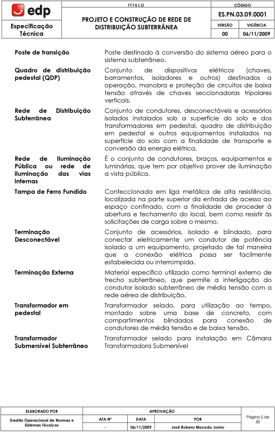 Conjunto de dispositivos elétricos (chaves, barramentos, isoladores e outros) destinados a operação, manobra e proteção de circuitos de baixa tensão através de chaves seccionadoras tripolares