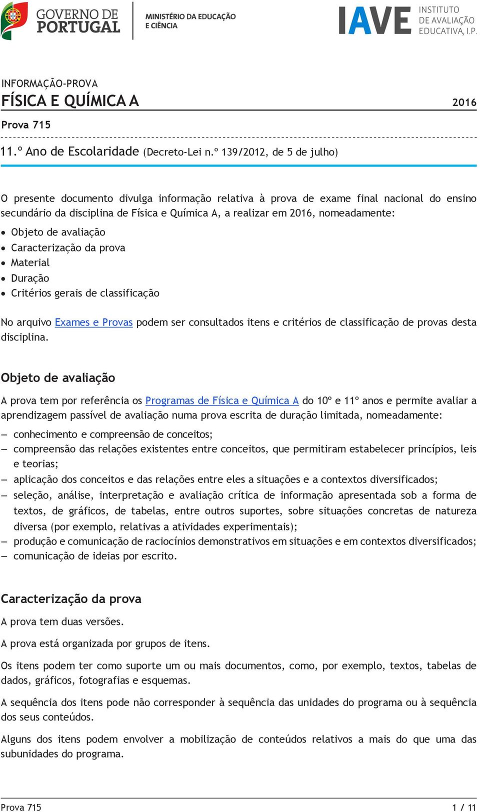 Objeto de avaliação Caracterização da prova Material Duração Critérios gerais de classificação No arquivo Exames e Provas podem ser consultados itens e critérios de classificação de provas desta