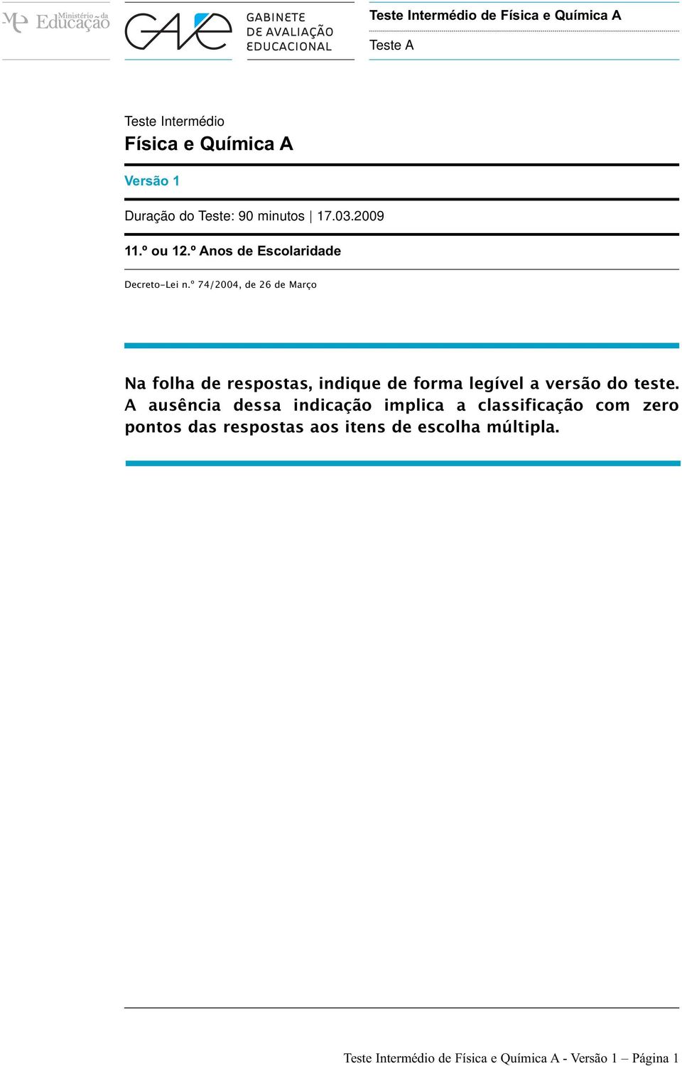 º 74/2004, de 26 de Março Na folha de respostas, indique de forma legível a versão do teste.