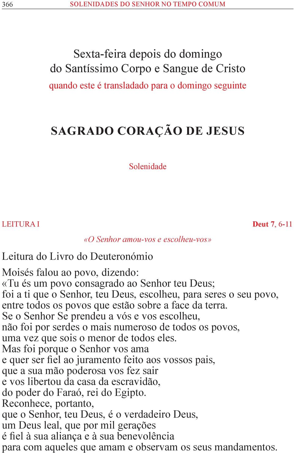 Deus, escolheu, para seres o seu povo, entre todos os povos que estão sobre a face da terra.