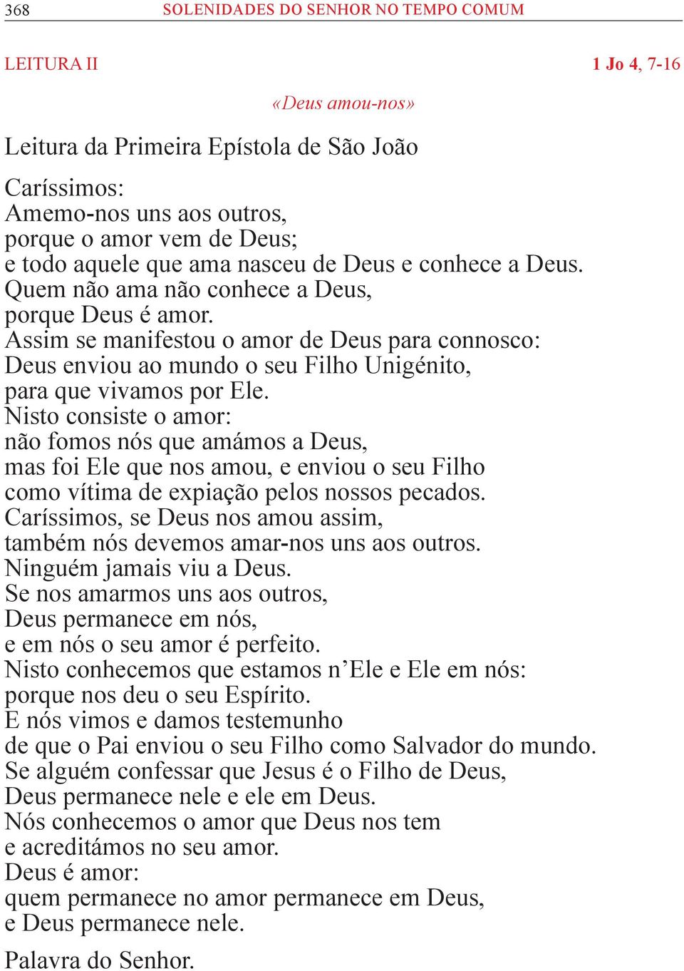 Assim se manifestou o amor de Deus para connosco: Deus enviou ao mundo o seu Filho Unigénito, para que vivamos por Ele.