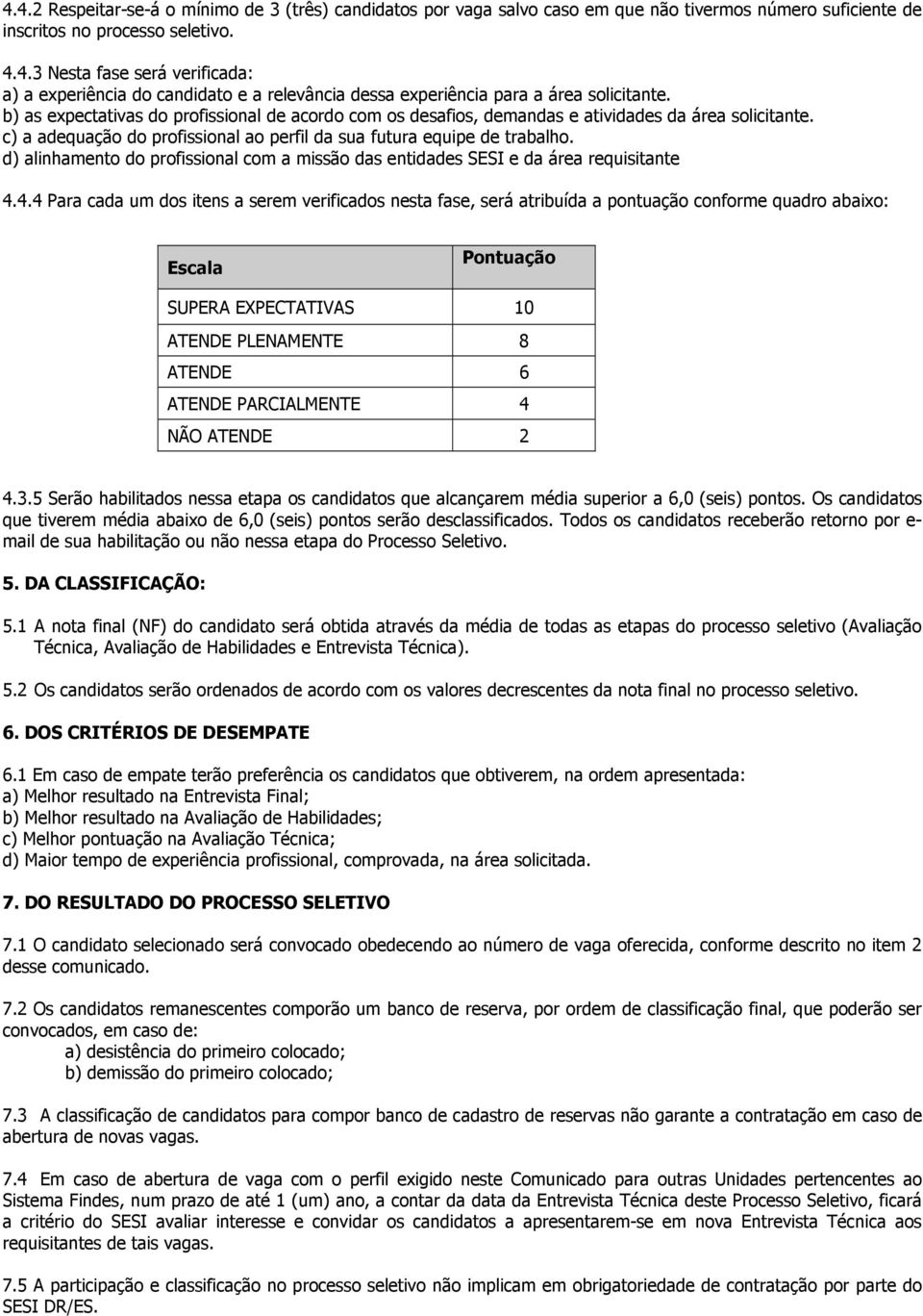 d) alinhamento do profissional com a missão das entidades SESI e da área requisitante 4.