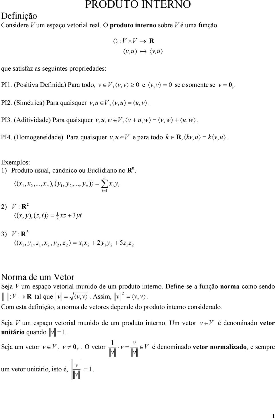 R x y)( z xz + yt ( : R ( x y z x y z x x + y y + z z Norma de m etor Seja m espaço etorial mido de m prodto itero Defie-se a fção orma como sedo : R tal qe Assim Com esta defiição a orma de