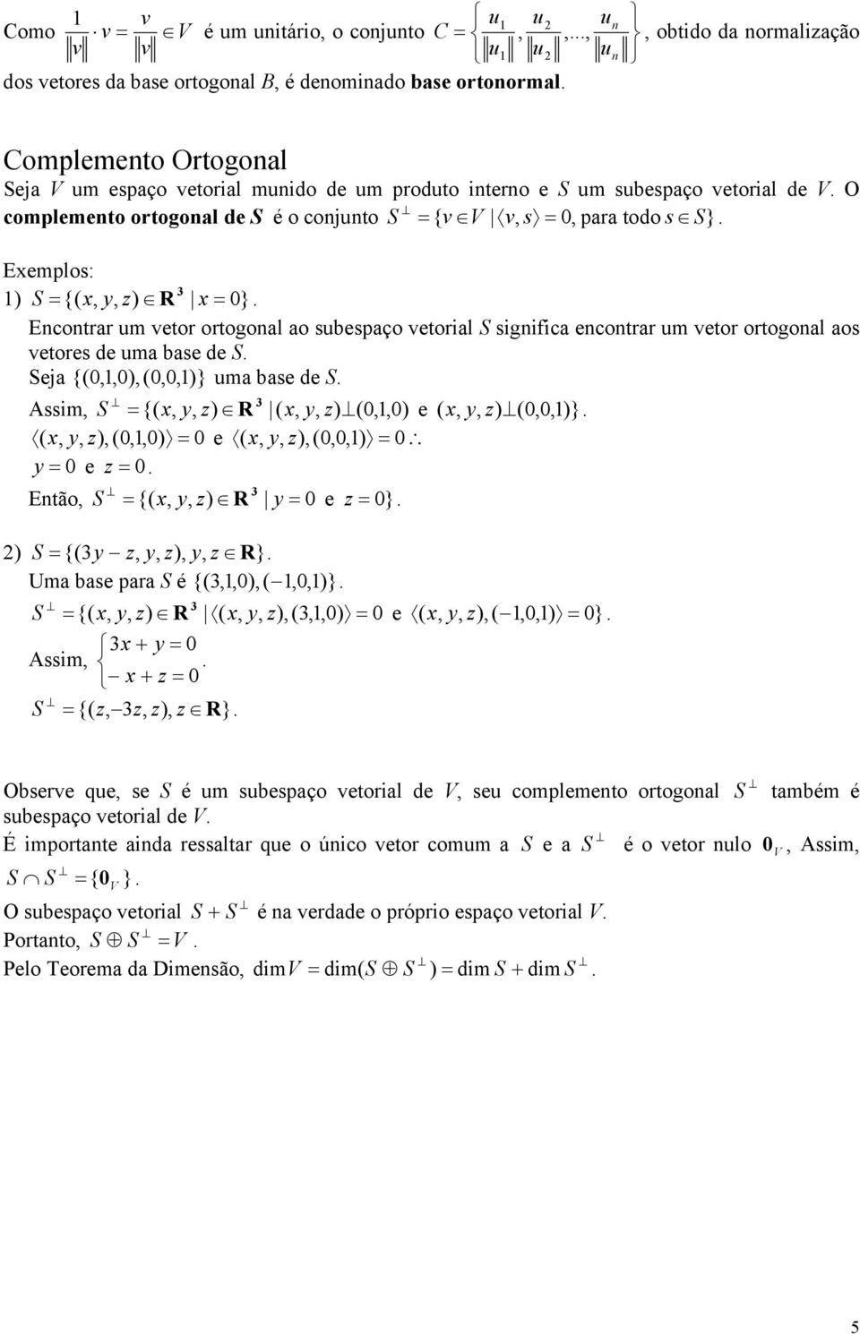 )} ma base de S Assim S {( x y R ( x y () e ( x y ( )} ( x y () e ( x y () y e z Etão S {( x y R y e z } ) S {( y z y y z R} Uma base para S é {( )( )} S {( x y R ( x y () e ( x y ( ) } Assim x + y x