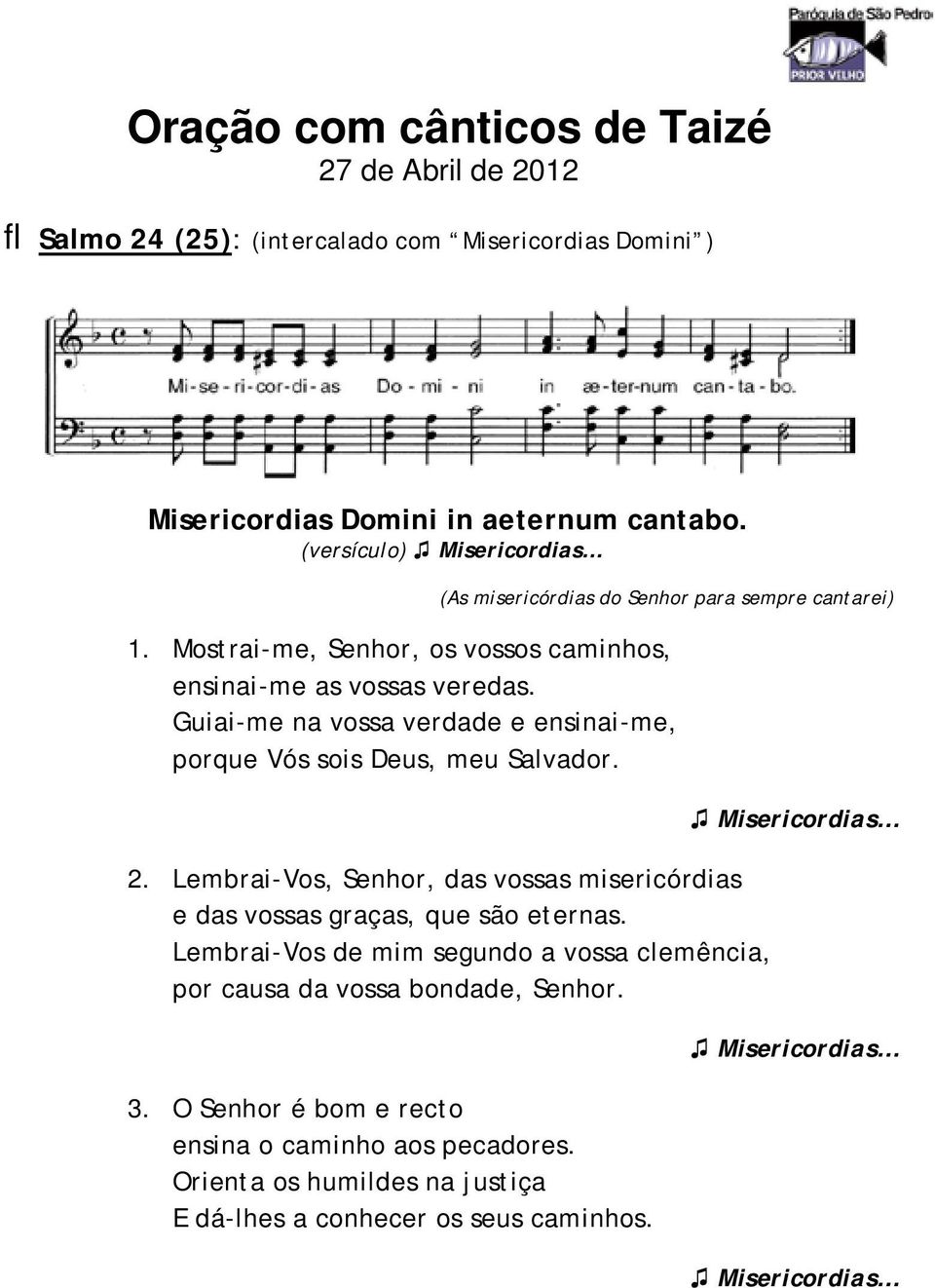 Guiai-me na vossa verdade e ensinai-me, porque Vós sois Deus, meu Salvador. 2. Lembrai-Vos, Senhor, das vossas misericórdias e das vossas graças, que são eternas.