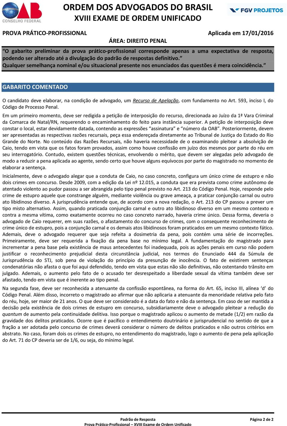 superior. A petição de interposição deve constar o local, estar devidamente datada, contendo as expressões assinatura e número da OAB.