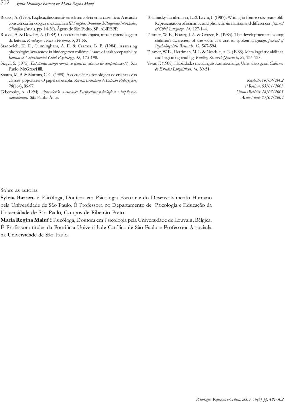 Consciência fonológica, rima e aprendizagem da leitura. Psicologia: Teoria e Pesquisa, 5, 31-55. Stanovich, K. E., Cunningham, A. E. & Cramer, B. B. (1984).