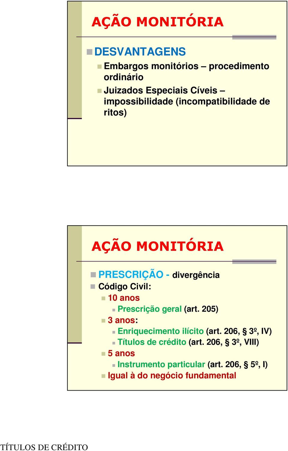 Prescrição geral (art. 205) 3 anos: Enriquecimento ilícito (art.