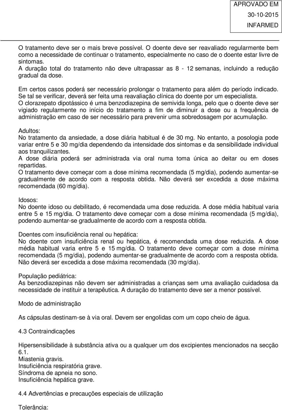 Se tal se verificar, deverá ser feita uma reavaliação clínica do doente por um especialista.