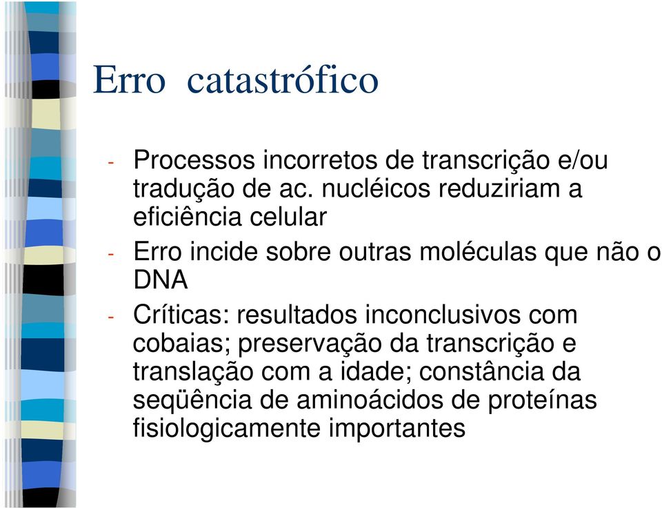 DNA - Críticas: resultados inconclusivos com cobaias; preservação da transcrição e