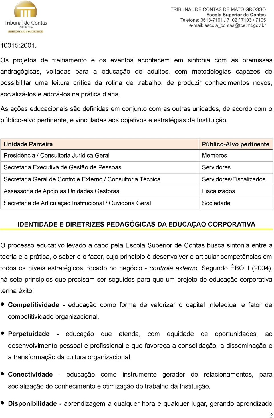 rotina de trabalho, de produzir conhecimentos novos, socializá-los e adotá-los na prática diária.