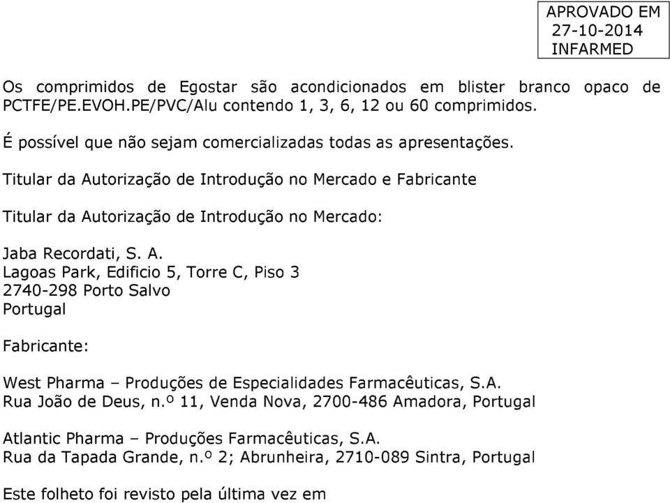 Titular da Autorização de Introdução no Mercado e Fabricante Titular da Autorização de Introdução no Mercado: Jaba Recordati, S. A. Lagoas Park, Edificio 5, Torre C, Piso 3 2740-298 Porto Salvo Portugal Fabricante: West Pharma Produções de Especialidades Farmacêuticas, S.