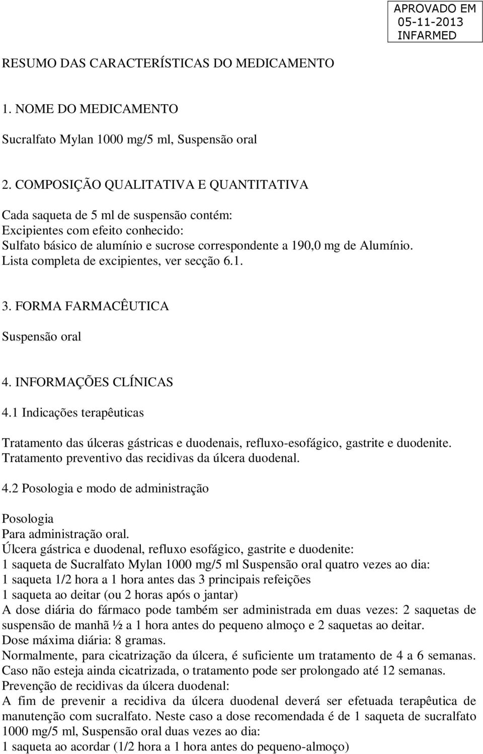 Lista completa de excipientes, ver secção 6.1. 3. FORMA FARMACÊUTICA Suspensão oral 4. INFORMAÇÕES CLÍNICAS 4.