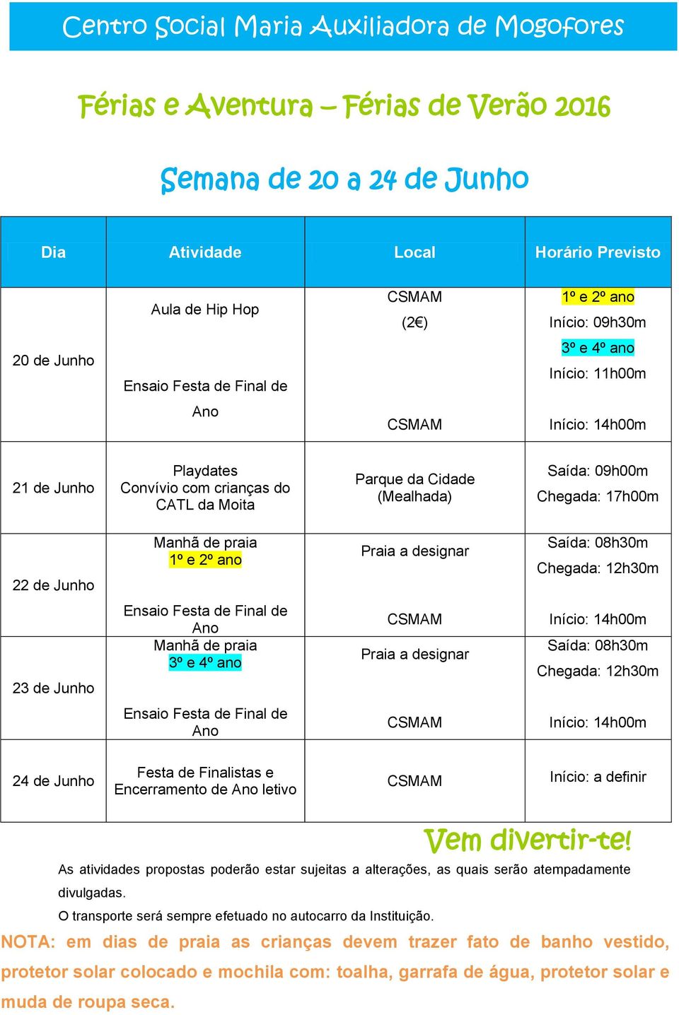 da Moita Parque da Cidade (Mealhada) Chegada: 17h00m 22 de Junho 23 de