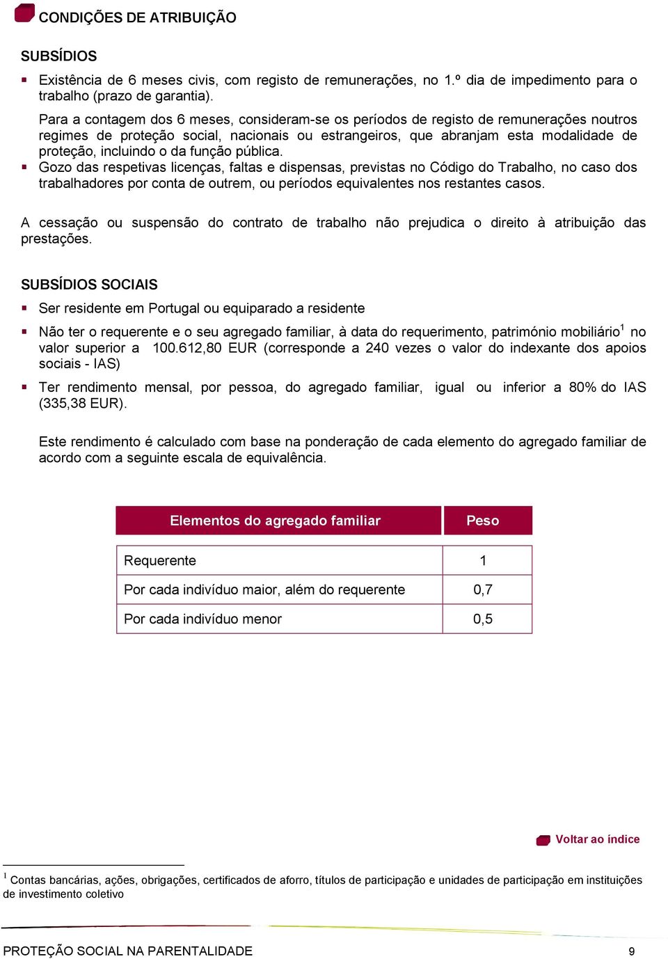 da função pública. Gozo das respetivas licenças, faltas e dispensas, previstas no Código do Trabalho, no caso dos trabalhadores por conta de outrem, ou períodos equivalentes nos restantes casos.