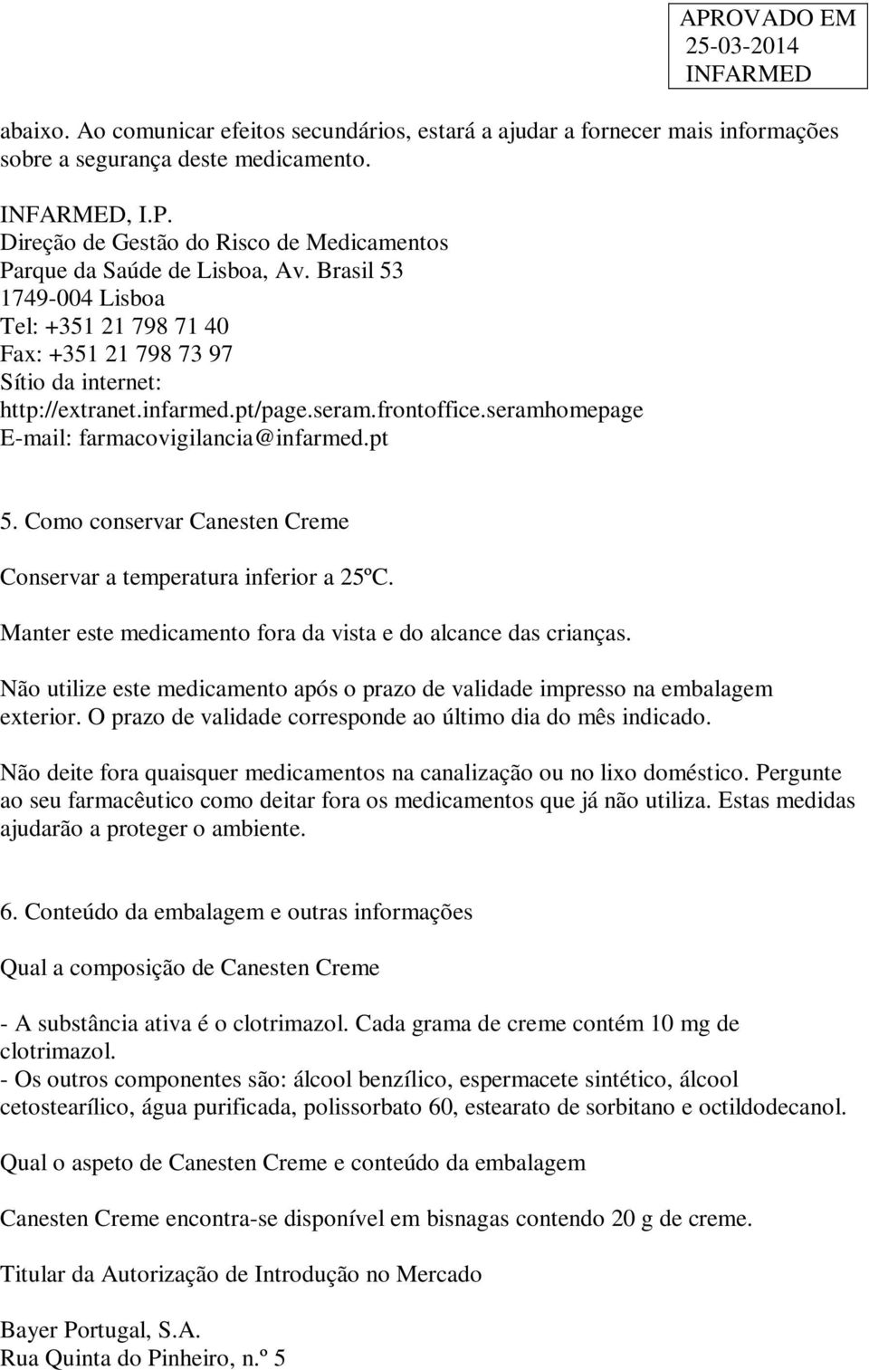 seram.frontoffice.seramhomepage E-mail: farmacovigilancia@infarmed.pt 5. Como conservar Canesten Creme Conservar a temperatura inferior a 25ºC.